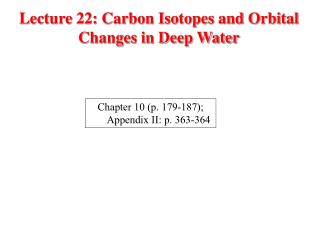 Lecture 22: Carbon Isotopes and Orbital Changes in Deep Water