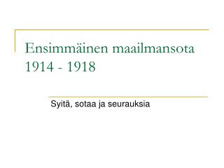 Ensimmäinen maailmansota 1914 - 1918