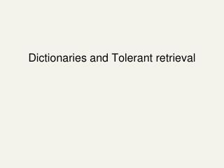 Dictionaries and Tolerant retrieval