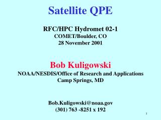 Satellite QPE RFC/HPC Hydromet 02-1 COMET/Boulder, CO 28 November 2001 Bob Kuligowski