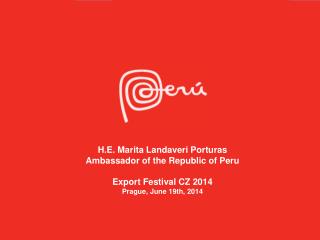 H.E. Marita Landaveri Porturas Ambassador of the Republic of Peru Export Festival CZ 2014