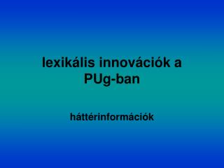 lexikális innovációk a PUg-ban