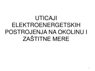 UTICAJI ELEKTROENERGETSKIH POSTROJENJA NA OKOLINU I ZAŠTITNE MERE