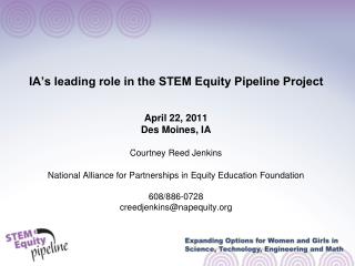 IA’s leading role in the STEM Equity Pipeline Project April 22, 2011 Des Moines, IA