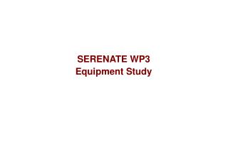 SERENATE WP3 Equipment Study