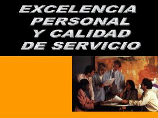 EXCELENCIA PERSONAL Y CALIDAD DE SERVICIO