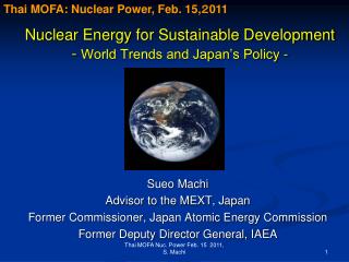 Nuclear Energy for Sustainable Development - World Trends and Japan’s Policy - -