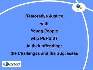 Restorative Justice with Young People who PERSIST in their offending: