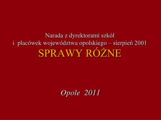 Narada z dyrektorami szkół i placówek województwa opolskiego – sierpień 2001 SPRAWY RÓŻNE