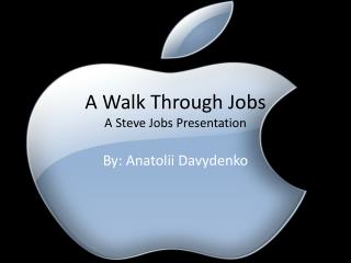 A Walk Through Jobs A Steve Jobs Presentation