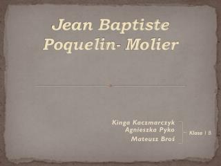 Jean Baptiste Poquelin- Molier