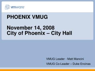 PHOENIX VMUG November 14, 2008 City of Phoenix – City Hall