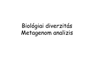 Biol ógiai diverzitás M etagenom analizis