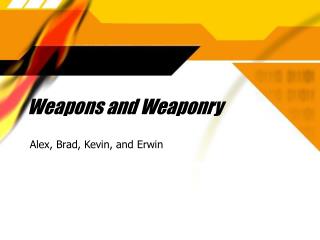 Weapons and Weaponry