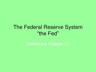 The Federal Reserve System “the Fed”