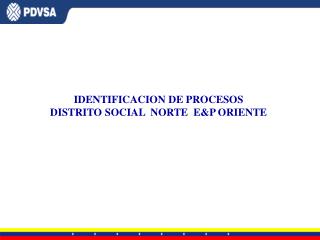 IDENTIFICACION DE PROCESOS DISTRITO SOCIAL NORTE E&amp;P ORIENTE