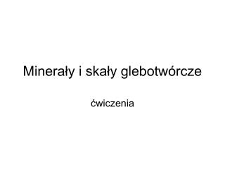 Minerały i skały glebotwórcze