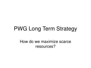 PWG Long Term Strategy