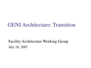 GENI Architecture: Transition