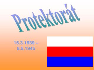 15.3.1939 – 8.5.1945
