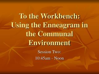 To the Workbench: Using the Enneagram in the Communal Environment