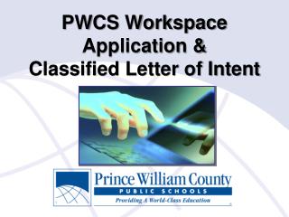PWCS Workspace Application &amp; Classified Letter of Intent