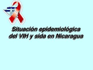 Situación epidemiológica del VIH y sida en Nicaragua