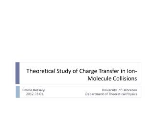 Theoretical Study of Charge Transfer in Ion-Molecule Collisions