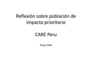 Reflexión sobre población de impacto prioritario CARE Peru Mayo 2009