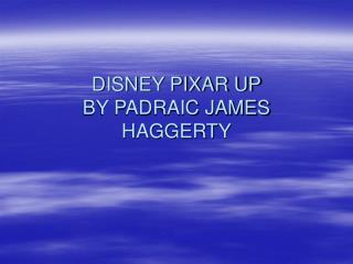 DISNEY PIXAR UP BY PADRAIC JAMES HAGGERTY