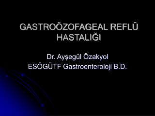 GASTROÖZOFAGEAL REFLÜ HASTALIĞI