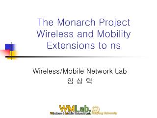 The Monarch Project Wireless and Mobility Extensions to ns