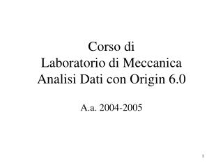 Corso di Laboratorio di Meccanica Analisi Dati con Origin 6.0