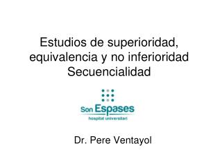 Estudios de superioridad, equivalencia y no inferioridad Secuencialidad