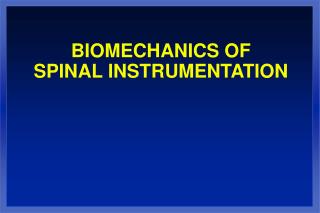 BIOMECHANICS OF SPINAL INSTRUMENTATION