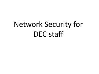 Network Security for DEC staff