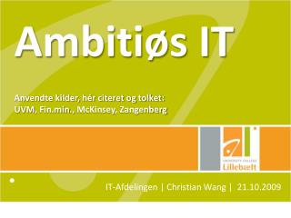 Ambitiøs IT Anvendte kilder, hér citeret og tolket: UVM , Fin.min ., McKinsey , Zangenberg