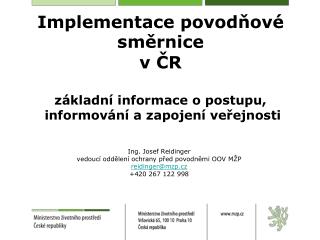 Ing. Josef Reidinger vedoucí oddělení ochrany před povodněmi OOV MŽP reidinger@mzp.cz