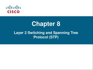 Chapter 8 Layer 2 Switching and Spanning Tree Protocol (STP)