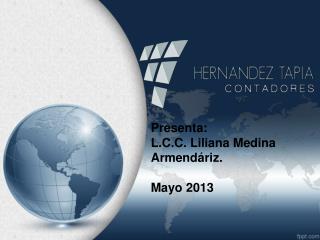 Presenta: L.C.C. Liliana Medina Armendáriz. Mayo 2013