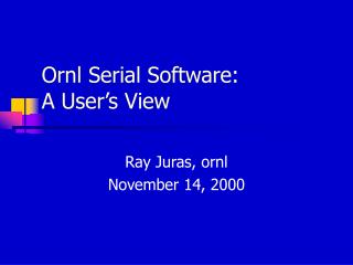 Ornl Serial Software: A User’s View