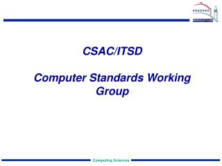 CSAC/ITSD Computer Standards Working Group