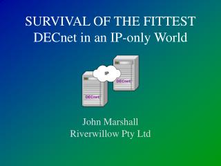 SURVIVAL OF THE FITTEST DECnet in an IP-only World