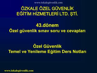 ÖZKALE ÖZEL GÜVENLİK EĞİTİM HİZMETLERİ LTD. ŞTİ. 43.dönem Özel güvenlik sınav soru ve cevapları