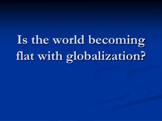 Is the world becoming flat with globalization?