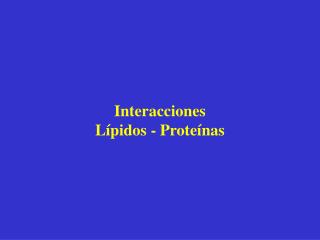 Interacciones Lípidos - Proteínas