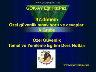 GÖK-AY Eğt.Hiz .Paz. 47.dönem Özel güvenlik sınav soru ve cevapları A.Grubu Özel Güvenlik