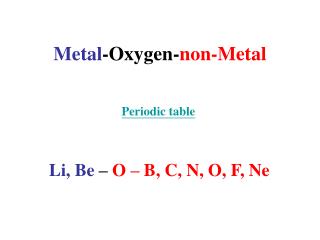 Metal -Oxygen- non-Metal