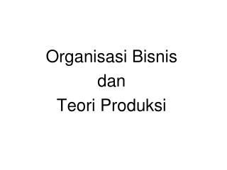 Organisasi Bisnis dan Teori Produksi