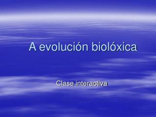 A evolución biolóxica